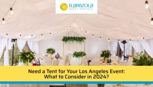 Need a Tent for Your Los Angeles Event: What to Consider in 2024? - TLA Pazola