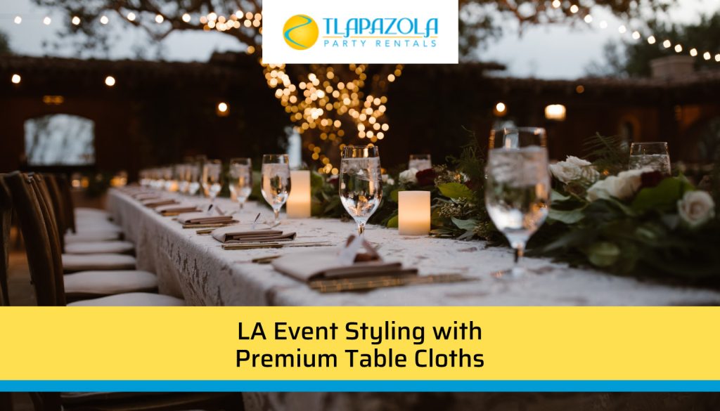 Los Angeles Event Styling with Premium Table Cloths - TLA Pazola