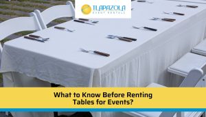 What to Know Before Renting Tables for Events - TLAPazola Event Rentals