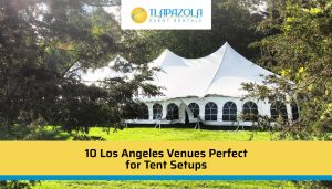 10 Los Angeles Venues Perfect for Tent Setups - TLAPazola Event Rentals