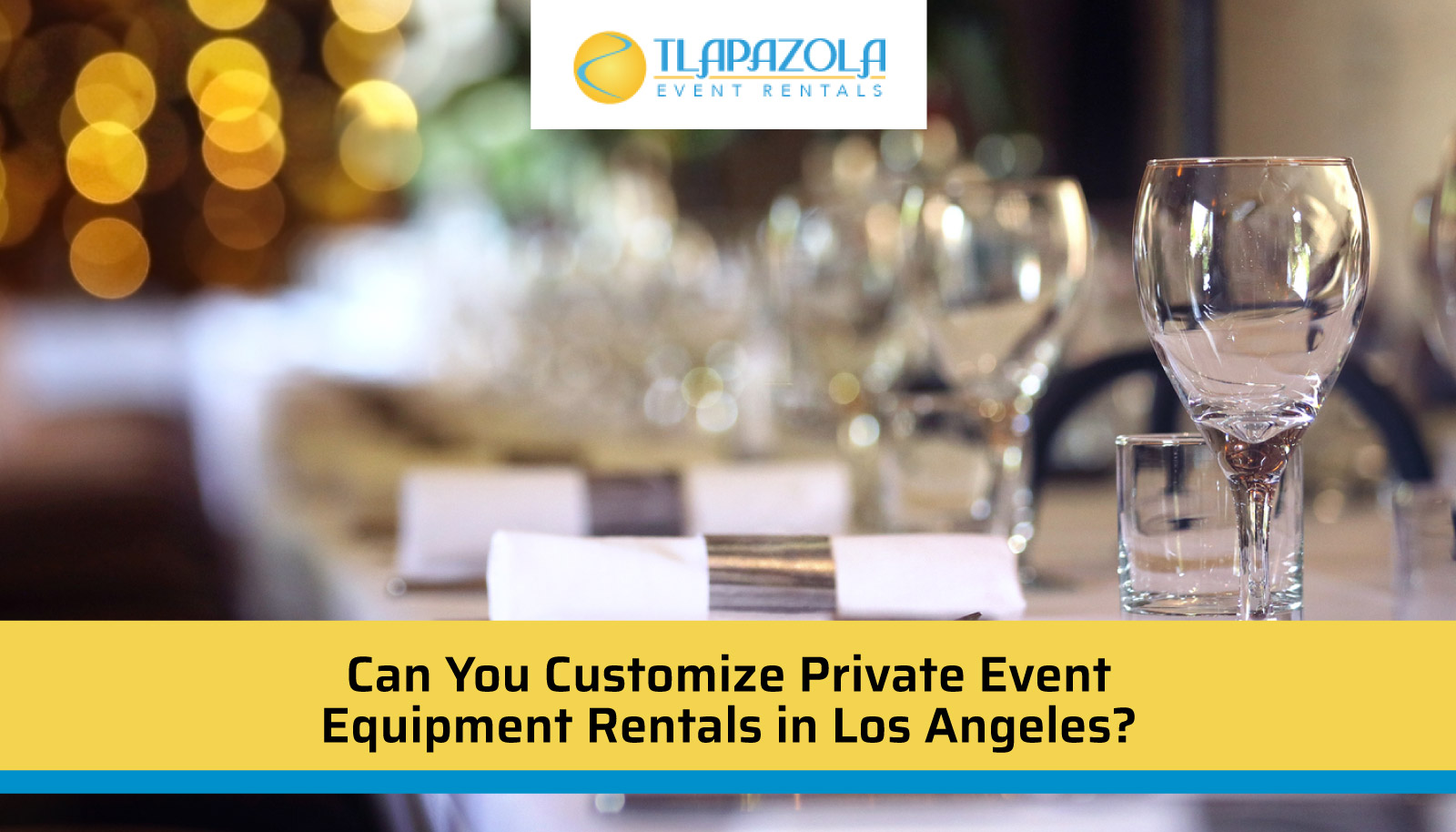 Can You Customize Private Event Equipment Rentals in Los Angeles? - TLAPazola Event Rentals