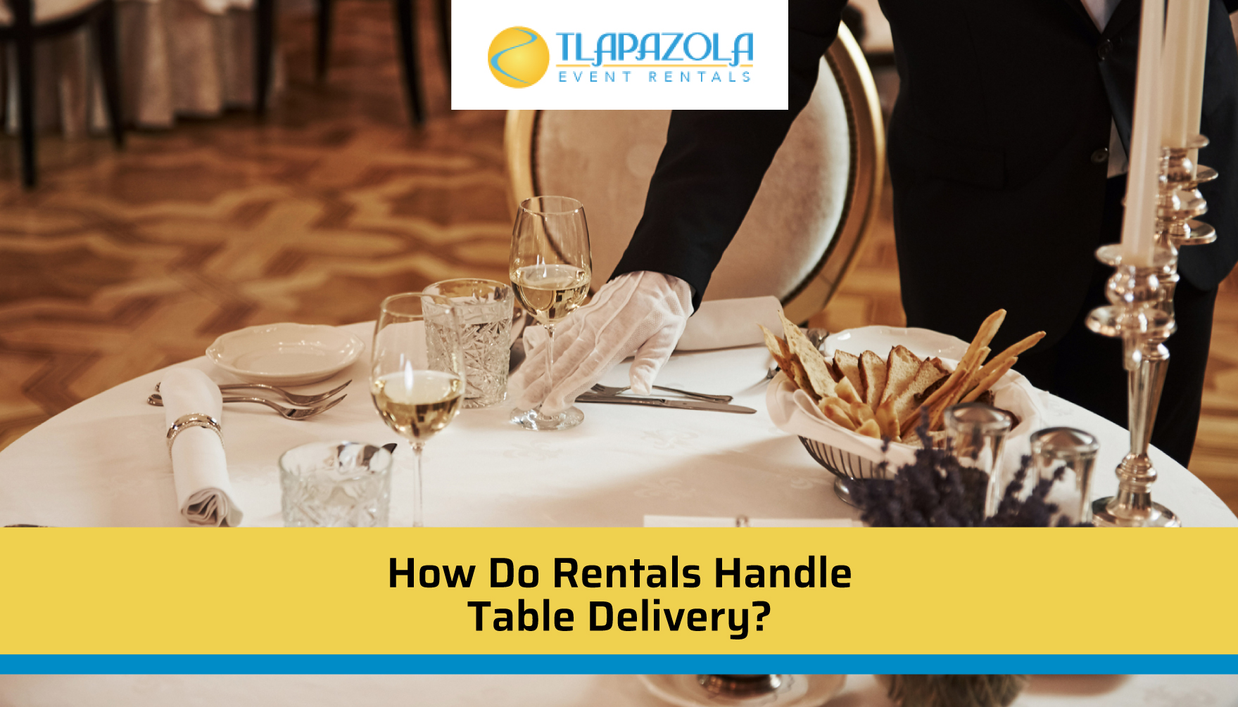 How Do Rentals Handle Table Delivery? - TLAPazola Event Rentals