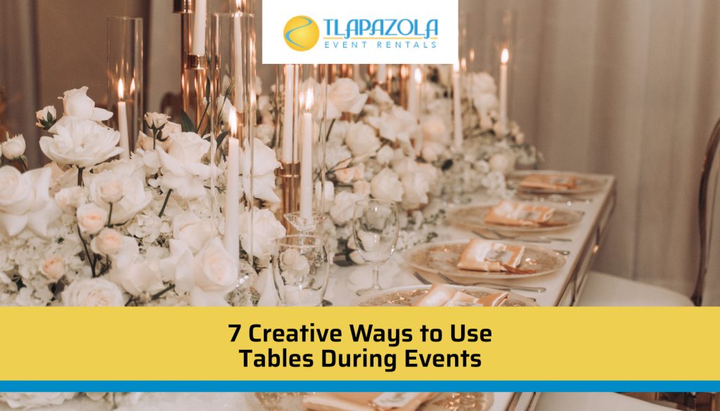 7 Creative Ways to Use Tables During Events - TLAPazola Event Rentals